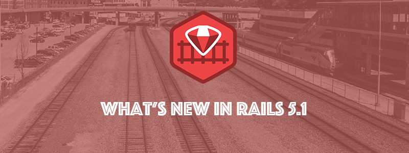 What's new in Rails 5.1: Better JavaScript, for one